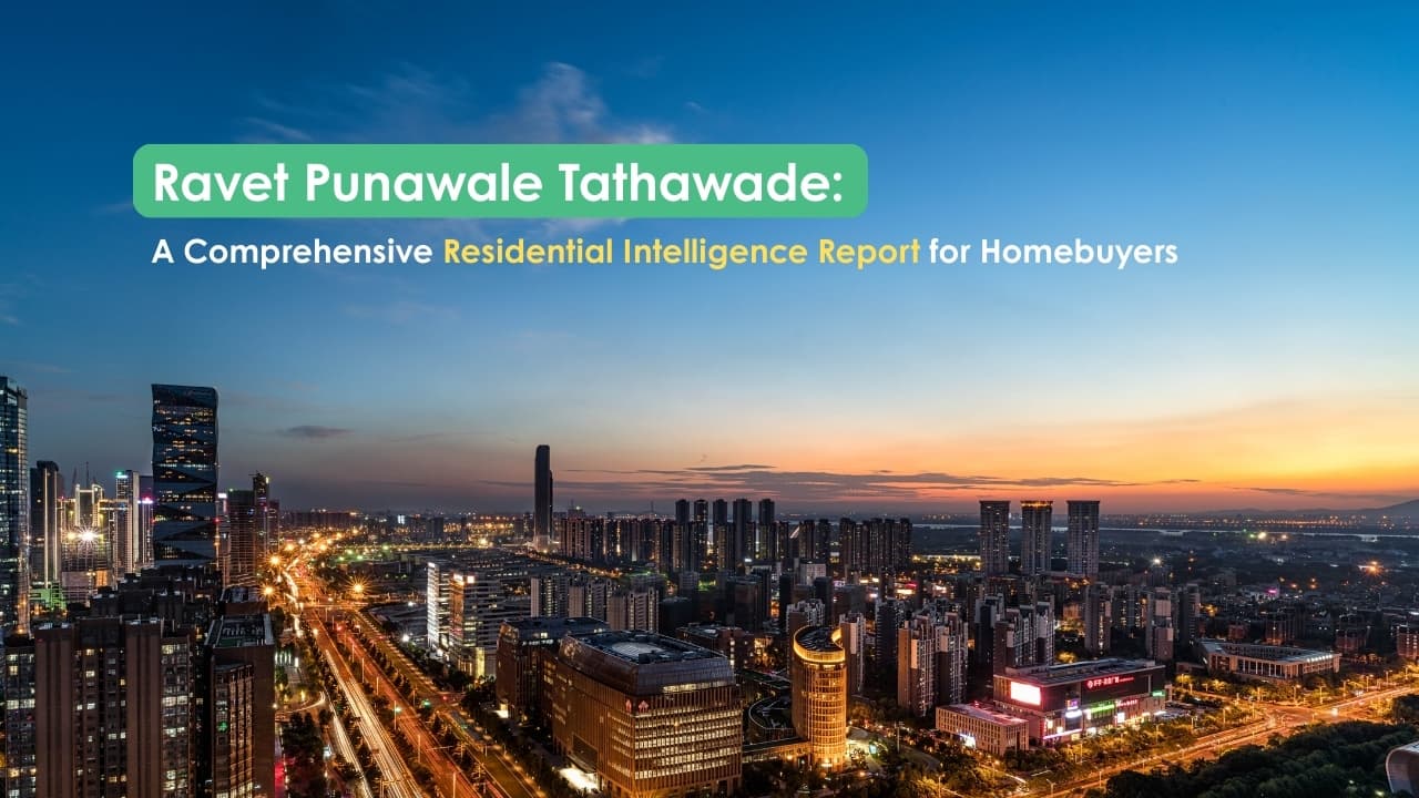 Ravet Punawale Tathawade: A Comprehensive Residential Intelligence Report for Homebuyers